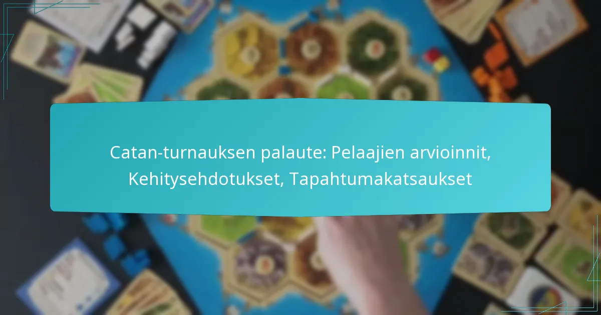 Catan-turnauksen palaute: Pelaajien arvioinnit, Kehitysehdotukset, Tapahtumakatsaukset