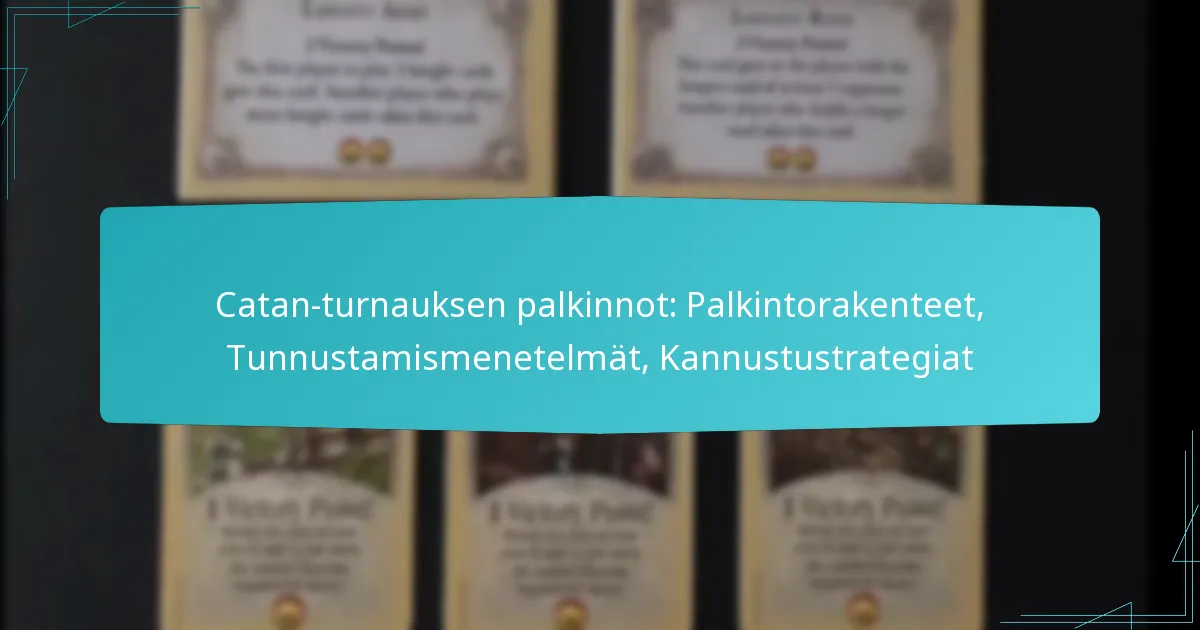 Catan-turnauksen palkinnot: Palkintorakenteet, Tunnustamismenetelmät, Kannustustrategiat