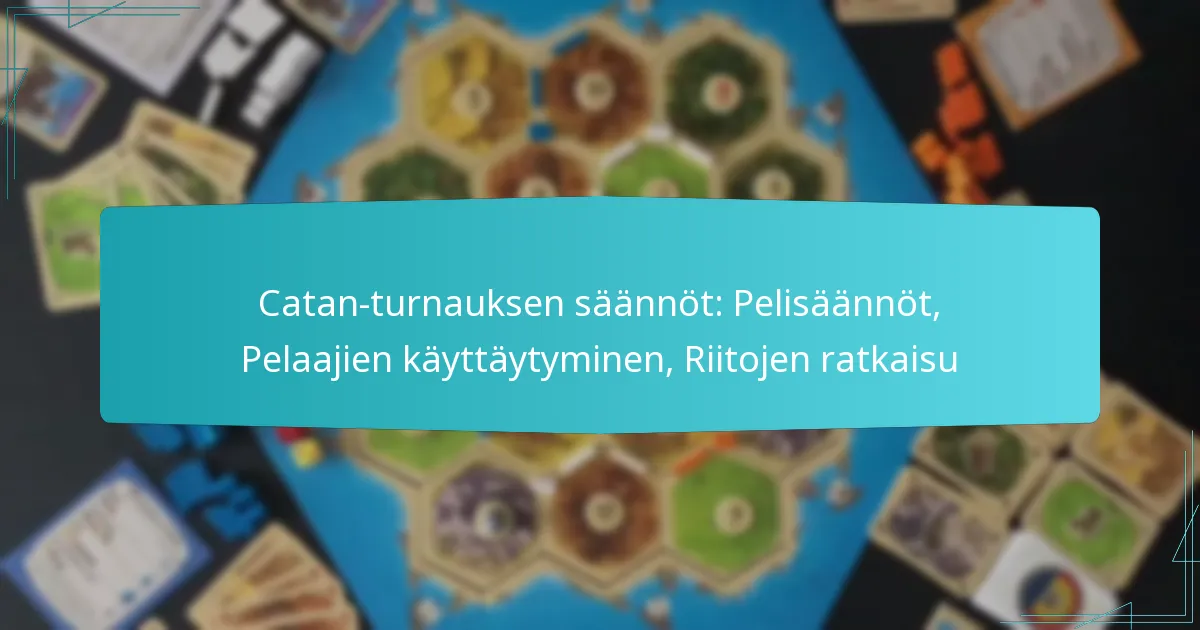 Catan-turnauksen säännöt: Pelisäännöt, Pelaajien käyttäytyminen, Riitojen ratkaisu