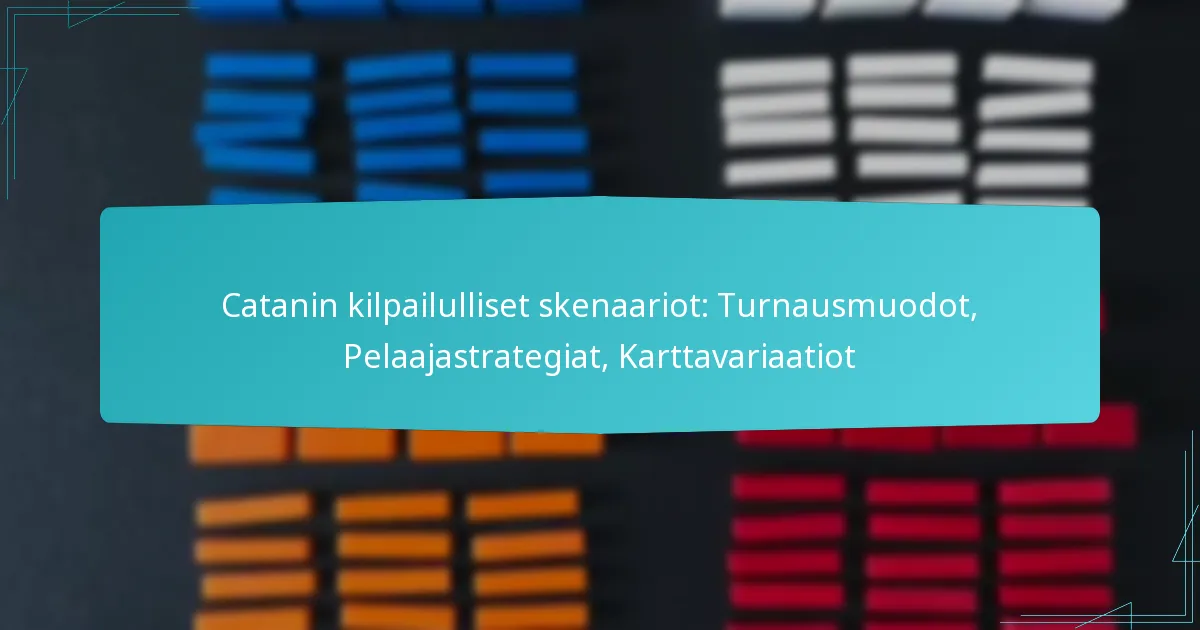 Catanin kilpailulliset skenaariot: Turnausmuodot, Pelaajastrategiat, Karttavariaatiot
