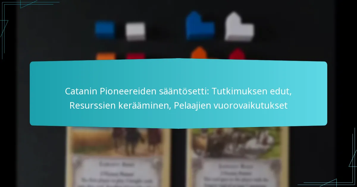 Catanin Pioneereiden sääntösetti: Tutkimuksen edut, Resurssien kerääminen, Pelaajien vuorovaikutukset