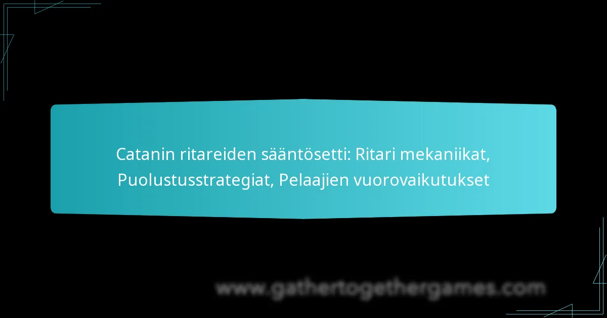 Catanin ritareiden sääntösetti: Ritari mekaniikat, Puolustusstrategiat, Pelaajien vuorovaikutukset