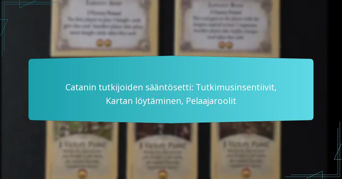 Catanin tutkijoiden sääntösetti: Tutkimusinsentiivit, Kartan löytäminen, Pelaajaroolit