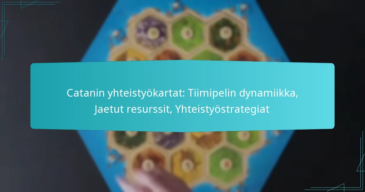 Catanin yhteistyökartat: Tiimipelin dynamiikka, Jaetut resurssit, Yhteistyöstrategiat