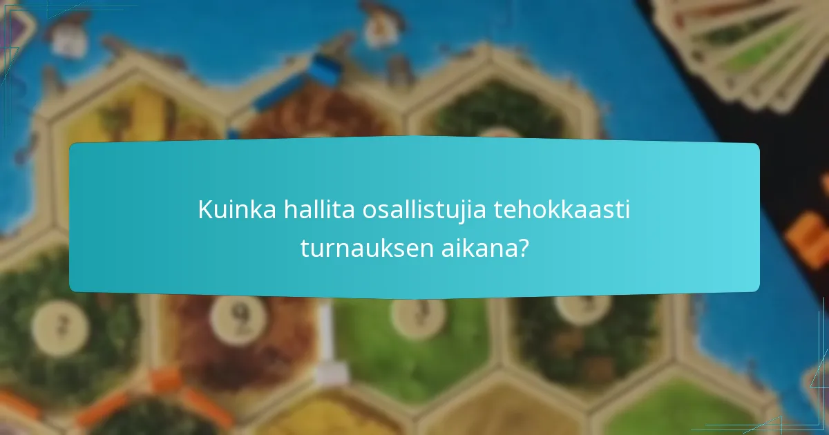 Kuinka hallita osallistujia tehokkaasti turnauksen aikana?
