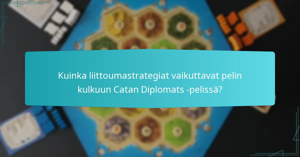 Kuinka liittoumastrategiat vaikuttavat pelin kulkuun Catan Diplomats -pelissä?