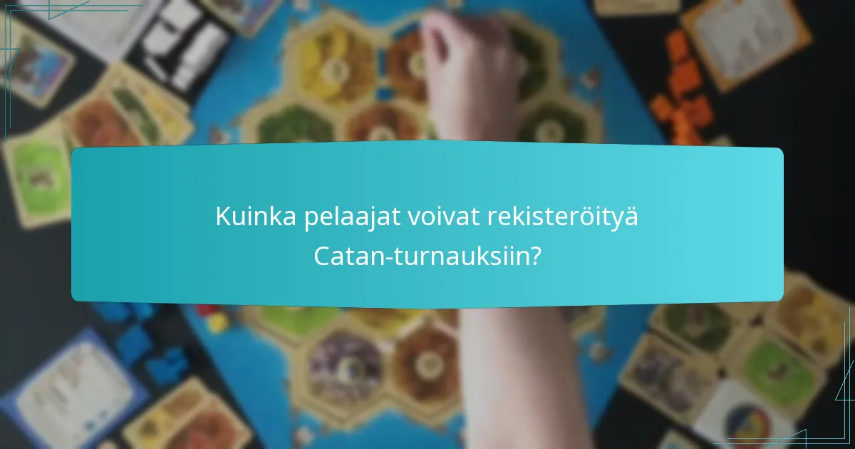 Kuinka pelaajat voivat rekisteröityä Catan-turnauksiin?