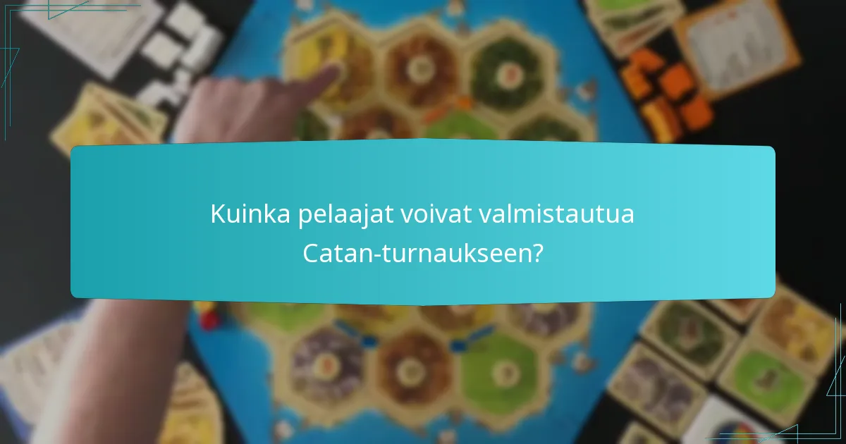 Kuinka pelaajat voivat valmistautua Catan-turnaukseen?