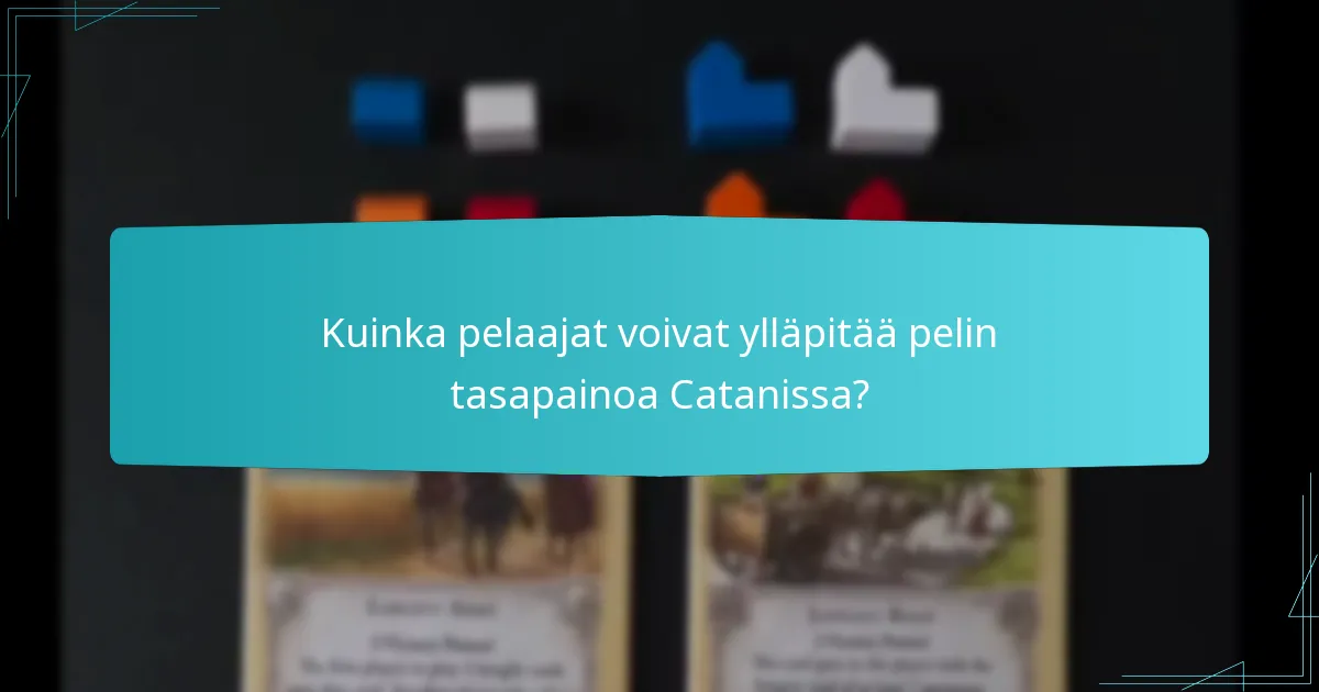 Kuinka pelaajat voivat ylläpitää pelin tasapainoa Catanissa?