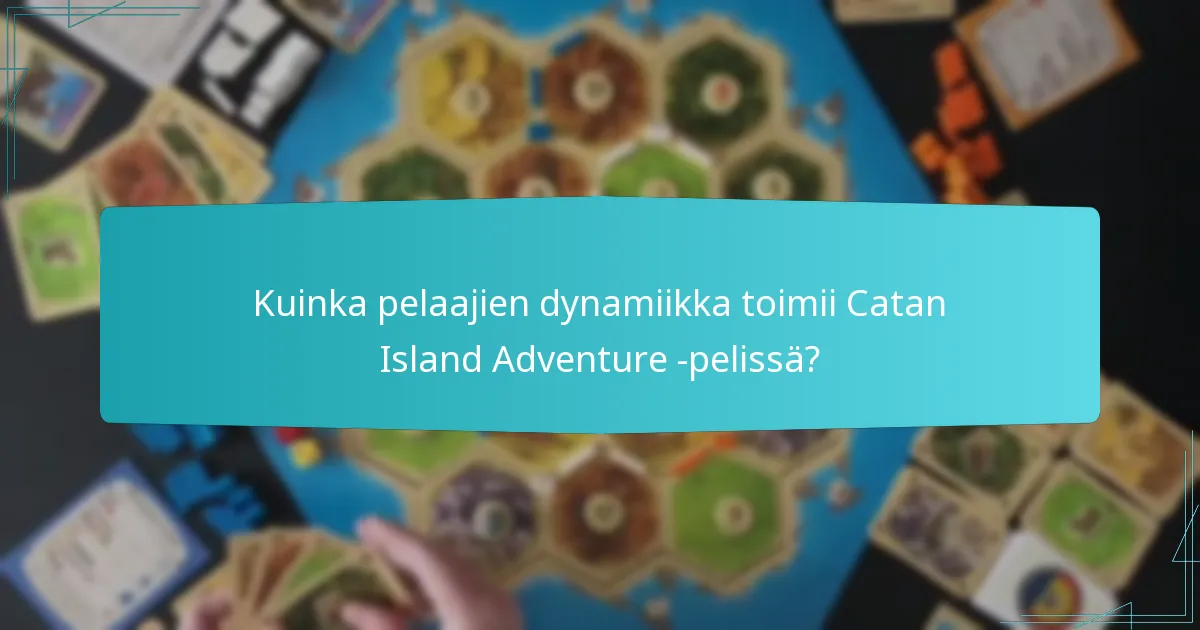 Kuinka pelaajien dynamiikka toimii Catan Island Adventure -pelissä?