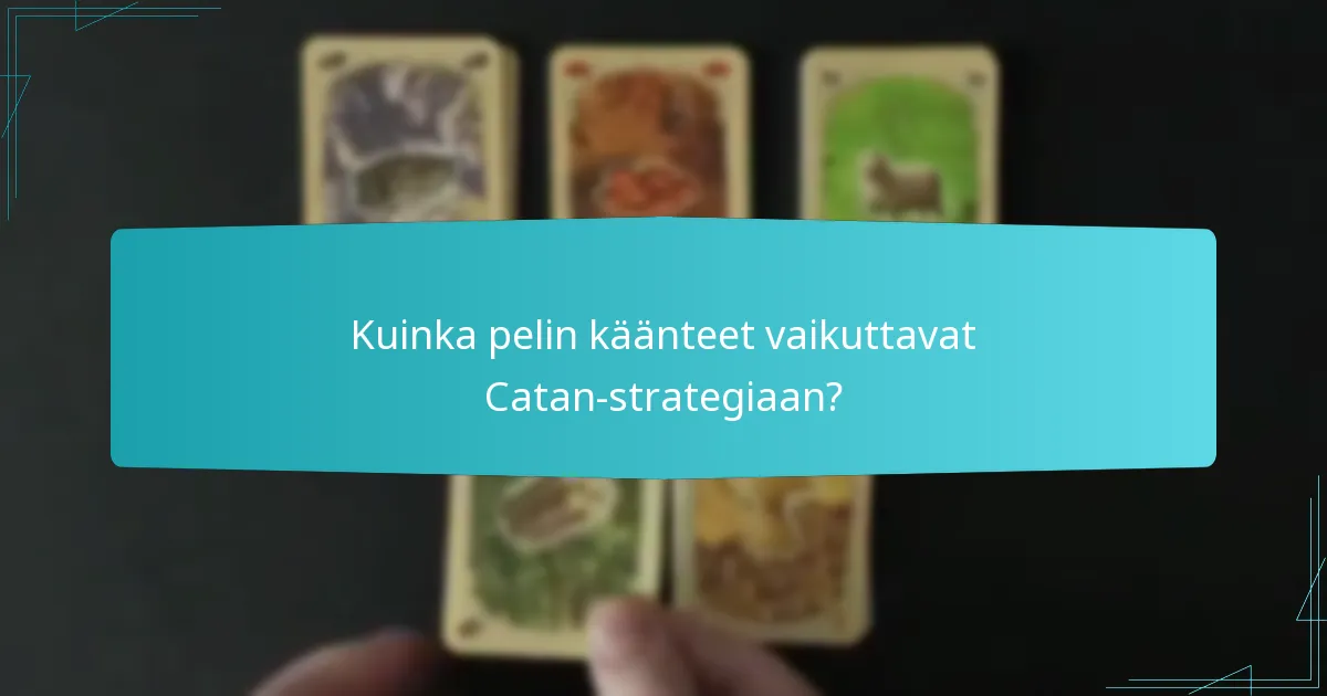 Kuinka pelin käänteet vaikuttavat Catan-strategiaan?