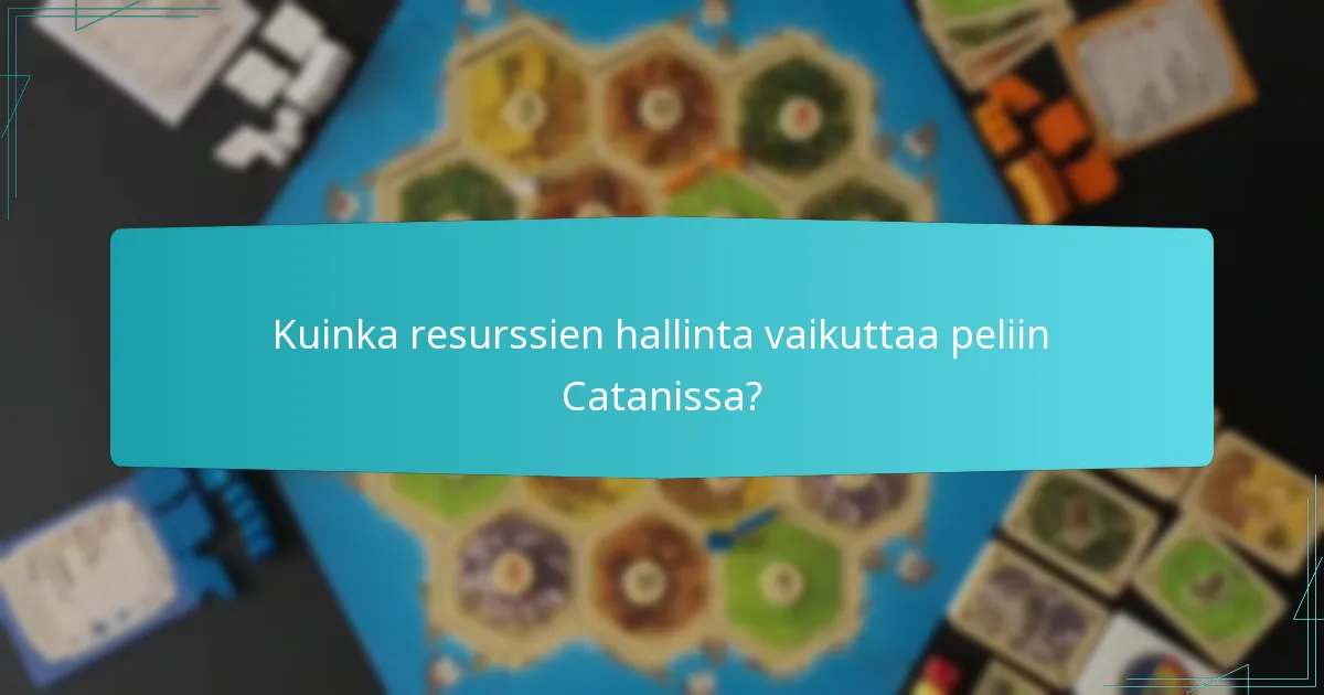 Kuinka resurssien hallinta vaikuttaa peliin Catanissa?