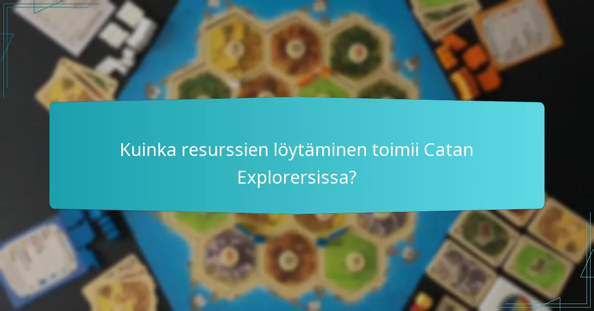 Kuinka resurssien löytäminen toimii Catan Explorersissa?