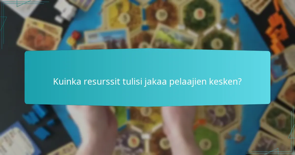 Kuinka resurssit tulisi jakaa pelaajien kesken?