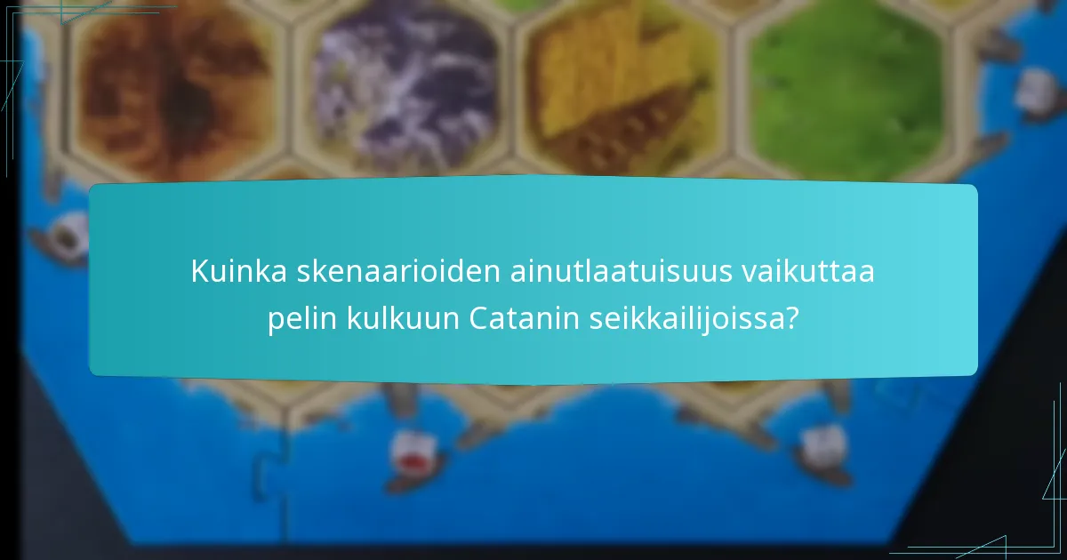 Kuinka skenaarioiden ainutlaatuisuus vaikuttaa pelin kulkuun Catanin seikkailijoissa?