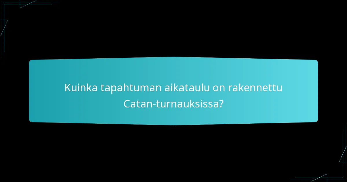 Kuinka tapahtuman aikataulu on rakennettu Catan-turnauksissa?