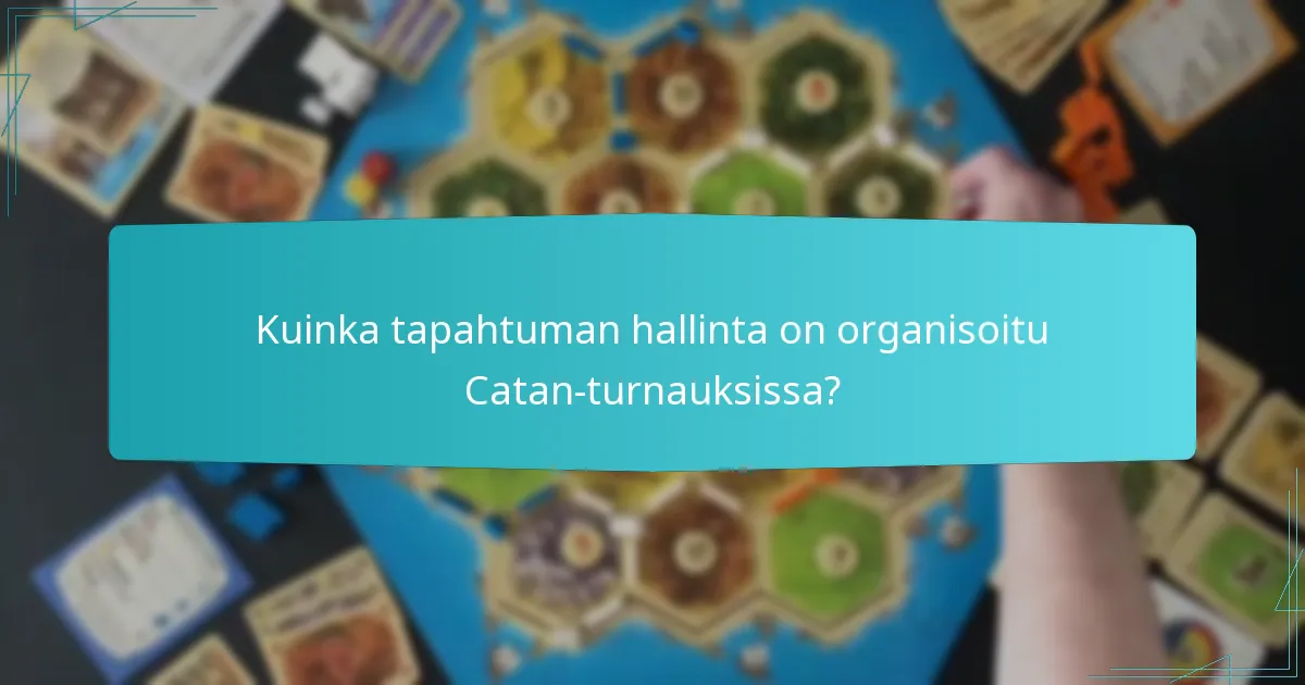 Kuinka tapahtuman hallinta on organisoitu Catan-turnauksissa?