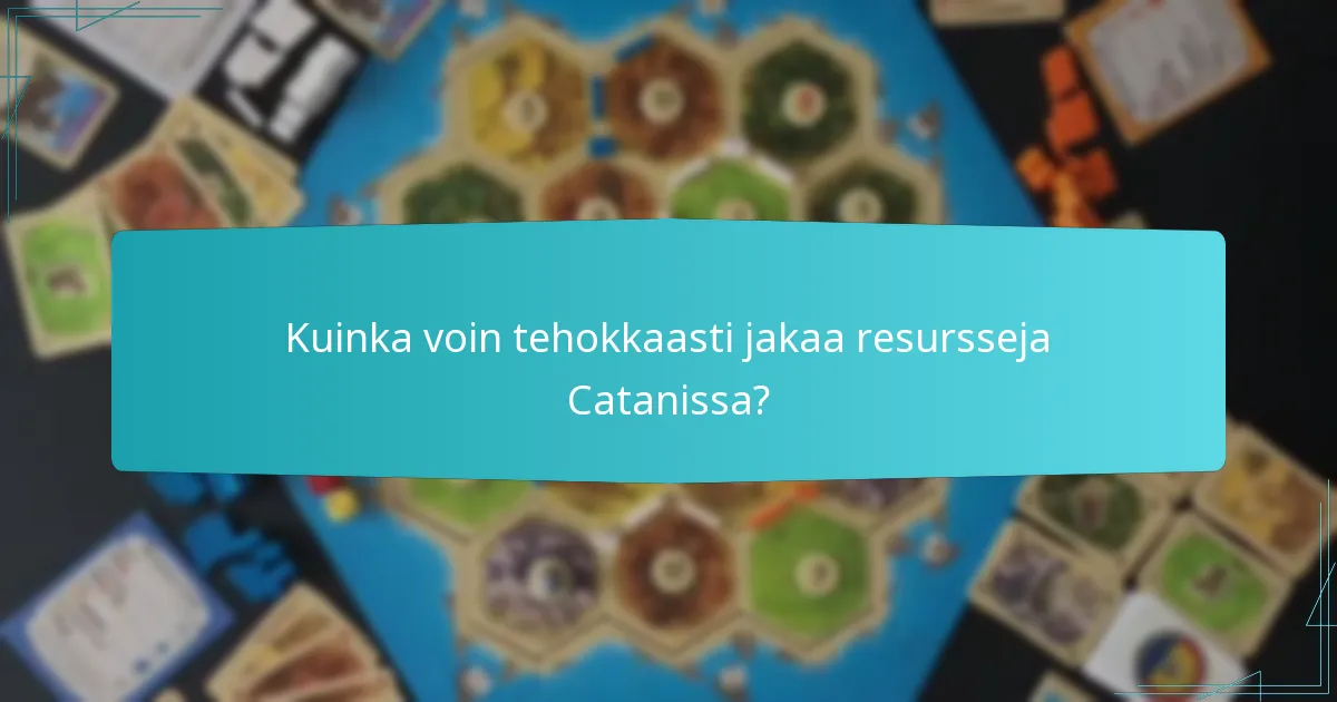 Kuinka voin tehokkaasti jakaa resursseja Catanissa?
