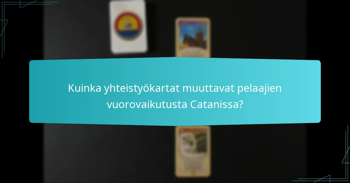 Kuinka yhteistyökartat muuttavat pelaajien vuorovaikutusta Catanissa?