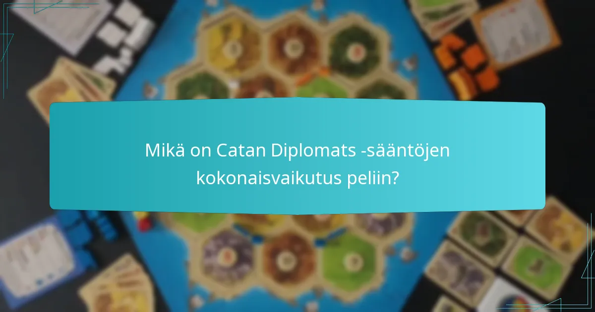 Mikä on Catan Diplomats -sääntöjen kokonaisvaikutus peliin?