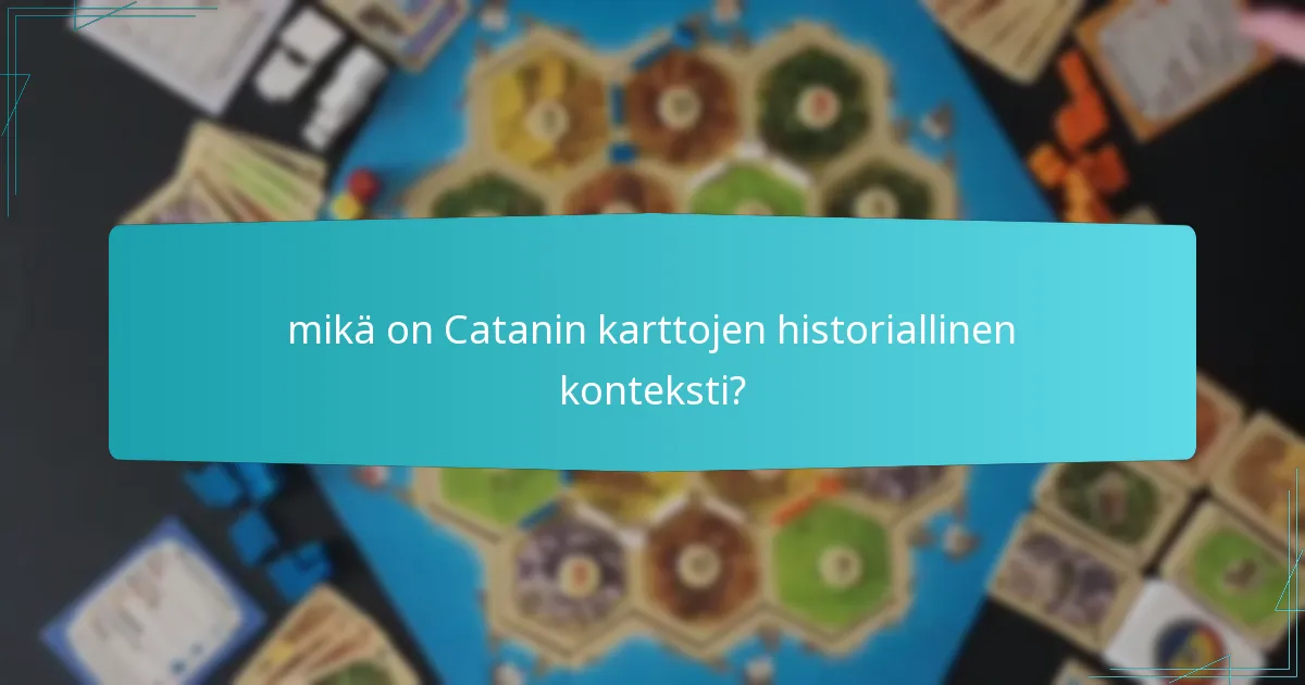 mikä on Catanin karttojen historiallinen konteksti?