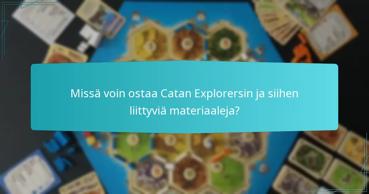 Missä voin ostaa Catan Explorersin ja siihen liittyviä materiaaleja?