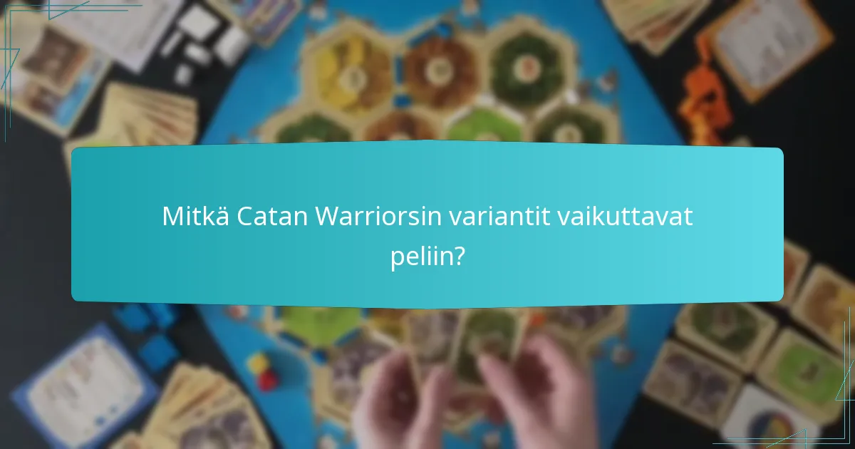 Mitkä Catan Warriorsin variantit vaikuttavat peliin?