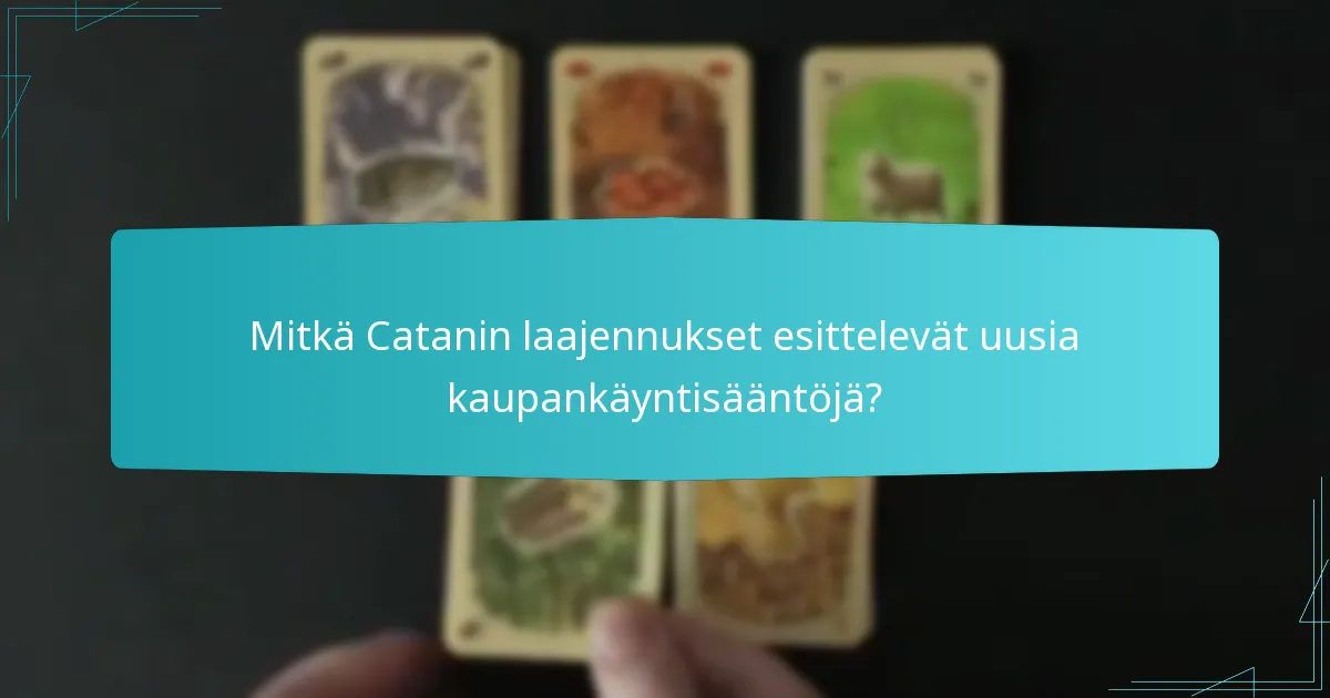 Mitkä Catanin laajennukset esittelevät uusia kaupankäyntisääntöjä?