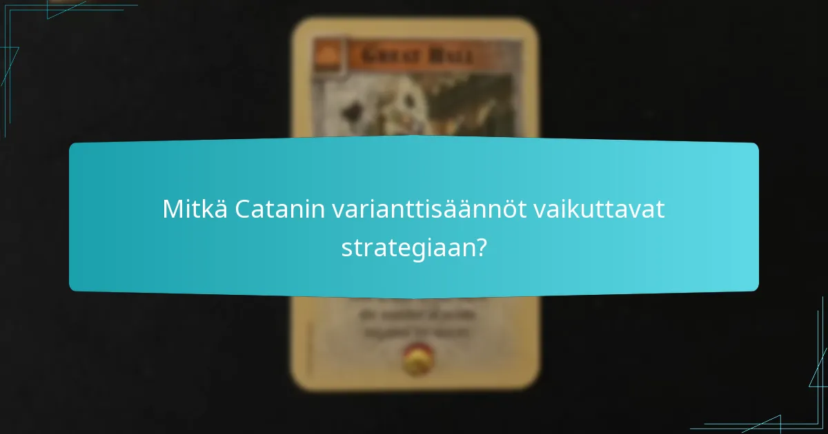 Mitkä Catanin varianttisäännöt vaikuttavat strategiaan?