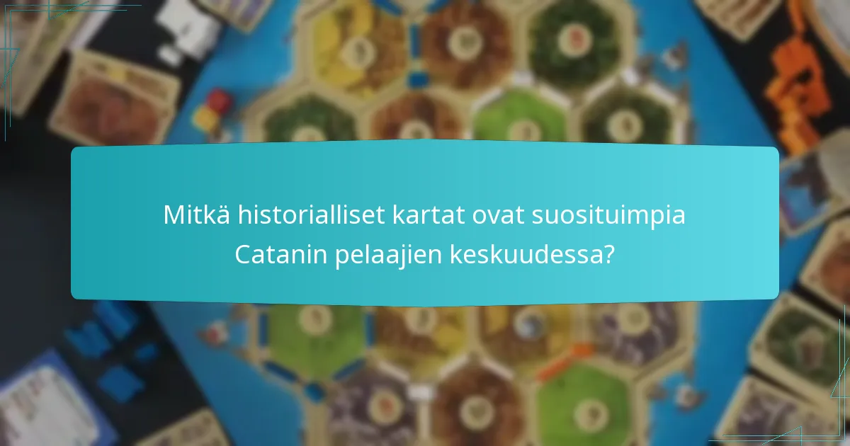 Mitkä historialliset kartat ovat suosituimpia Catanin pelaajien keskuudessa?