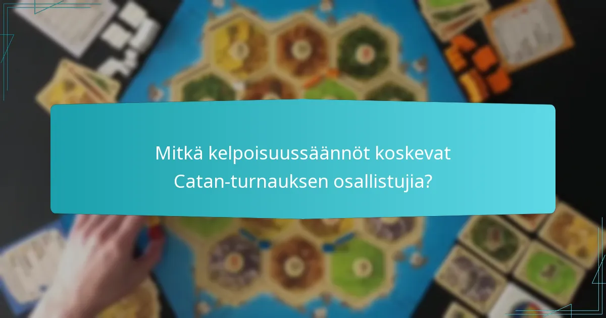 Mitkä kelpoisuussäännöt koskevat Catan-turnauksen osallistujia?