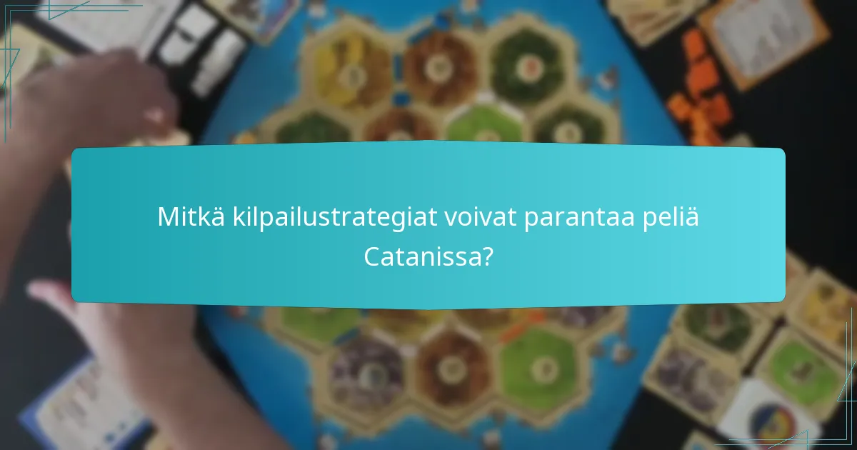 Mitkä kilpailustrategiat voivat parantaa peliä Catanissa?