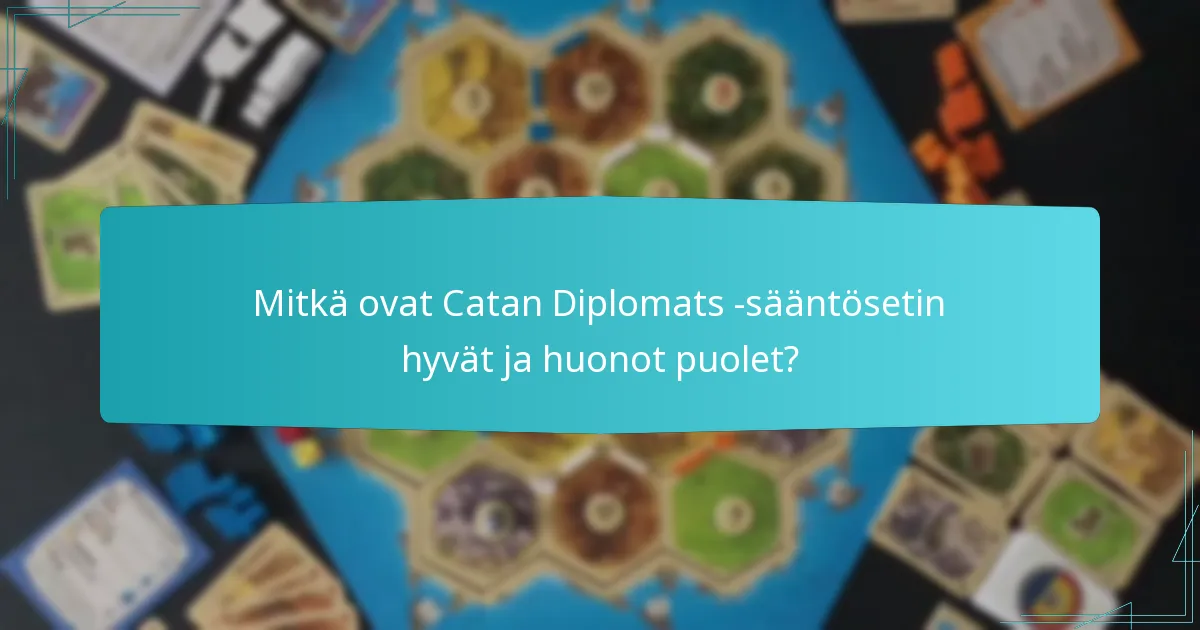 Mitkä ovat Catan Diplomats -sääntösetin hyvät ja huonot puolet?