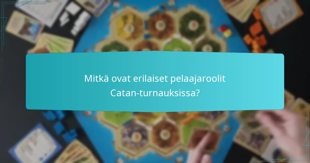 Mitkä ovat erilaiset pelaajaroolit Catan-turnauksissa?