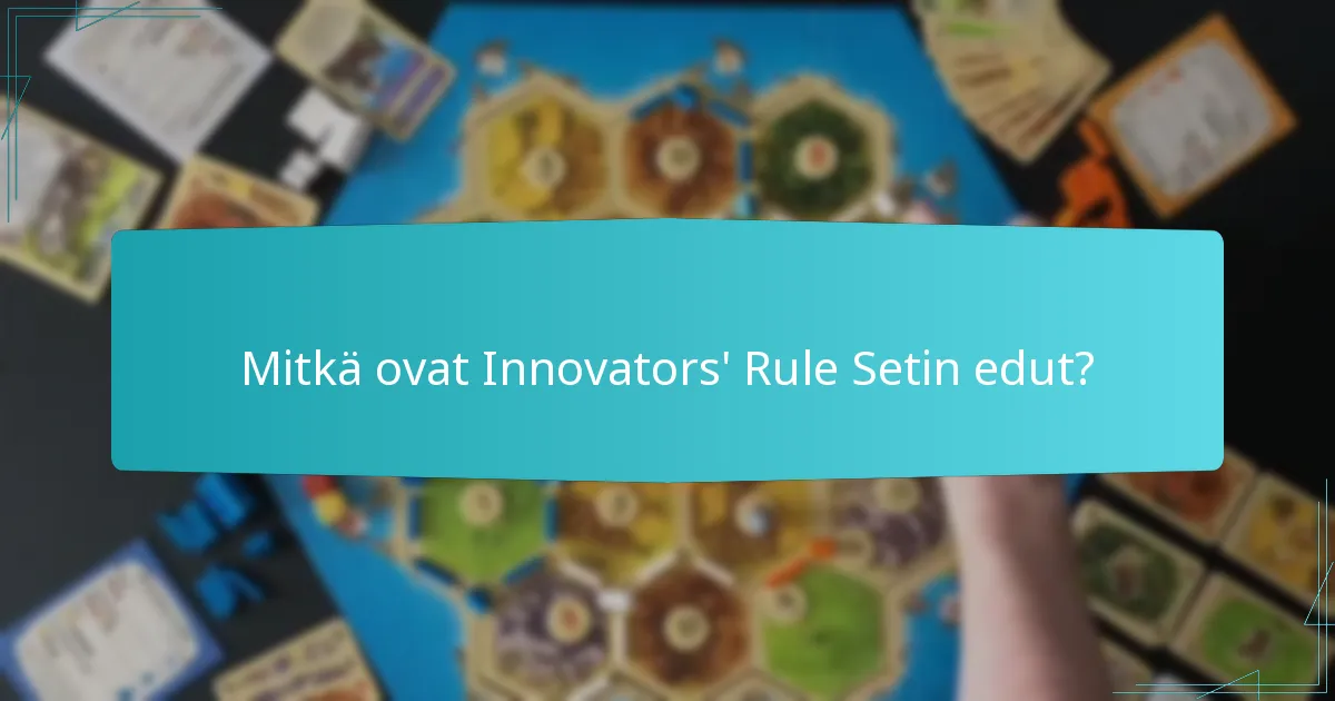 Mitkä ovat Innovators’ Rule Setin edut?