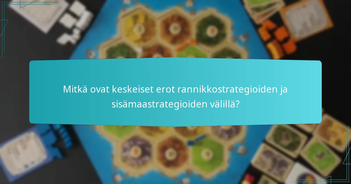 Mitkä ovat keskeiset erot rannikkostrategioiden ja sisämaastrategioiden välillä?