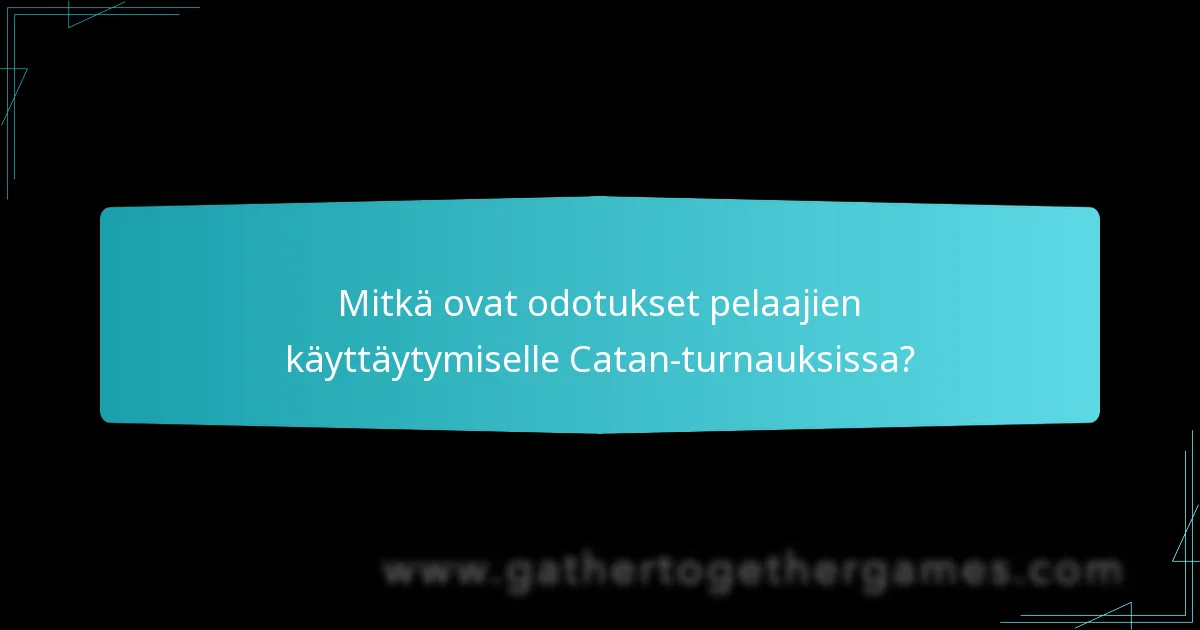 Mitkä ovat odotukset pelaajien käyttäytymiselle Catan-turnauksissa?