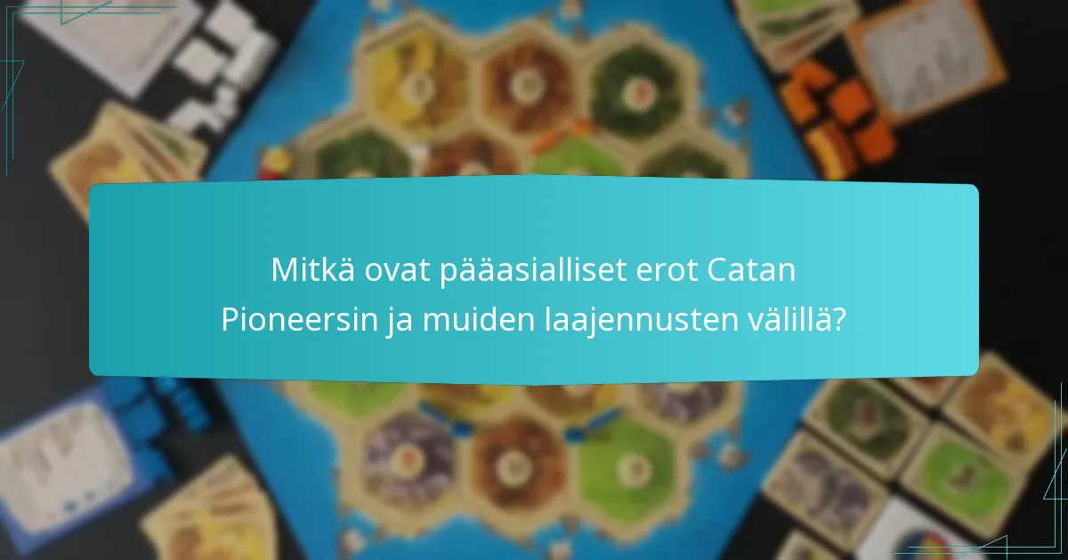 Mitkä ovat pääasialliset erot Catan Pioneersin ja muiden laajennusten välillä?