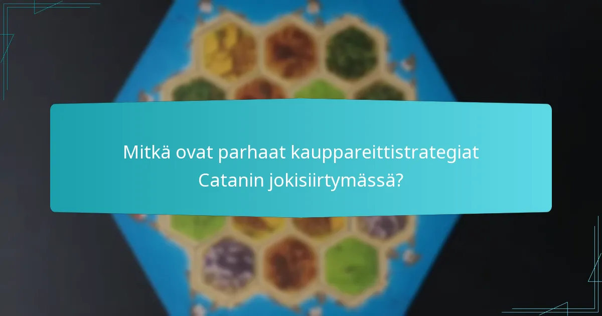 Mitkä ovat parhaat kauppareittistrategiat Catanin jokisiirtymässä?