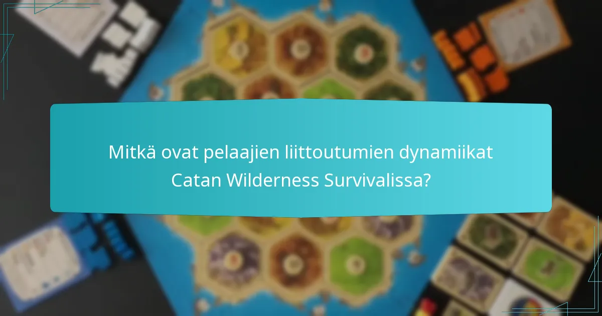 Mitkä ovat pelaajien liittoutumien dynamiikat Catan Wilderness Survivalissa?