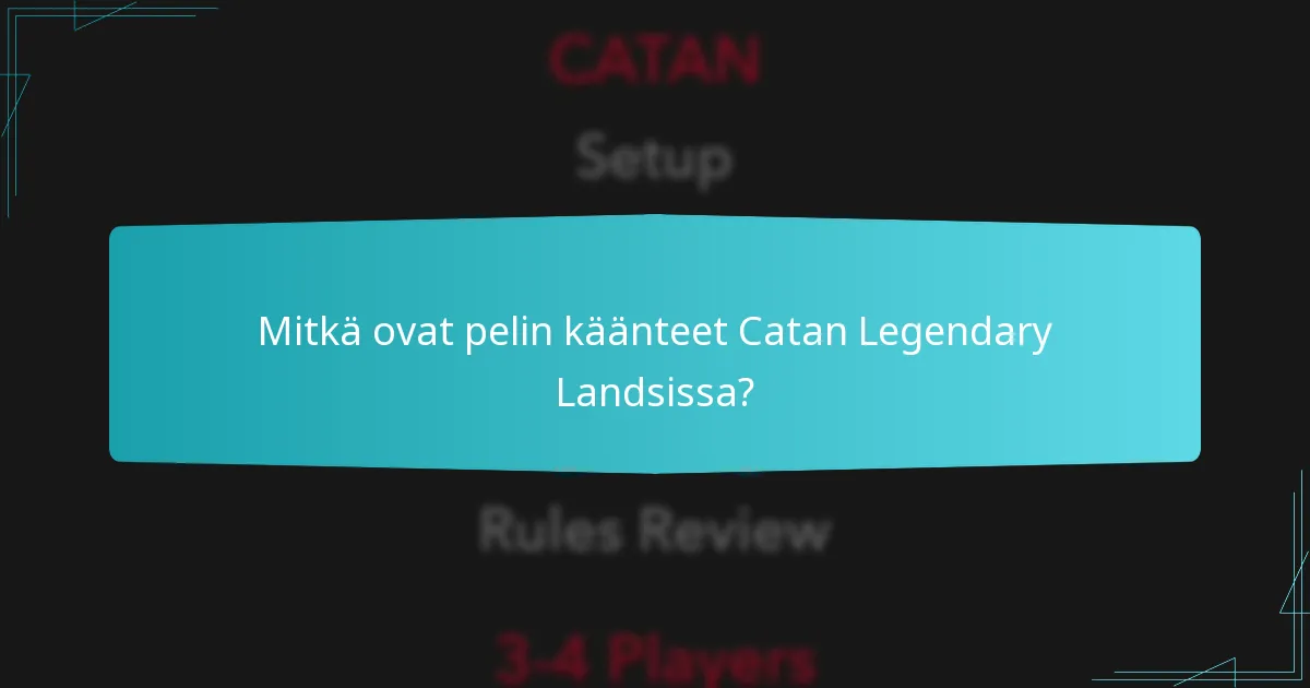 Mitkä ovat pelin käänteet Catan Legendary Landsissa?