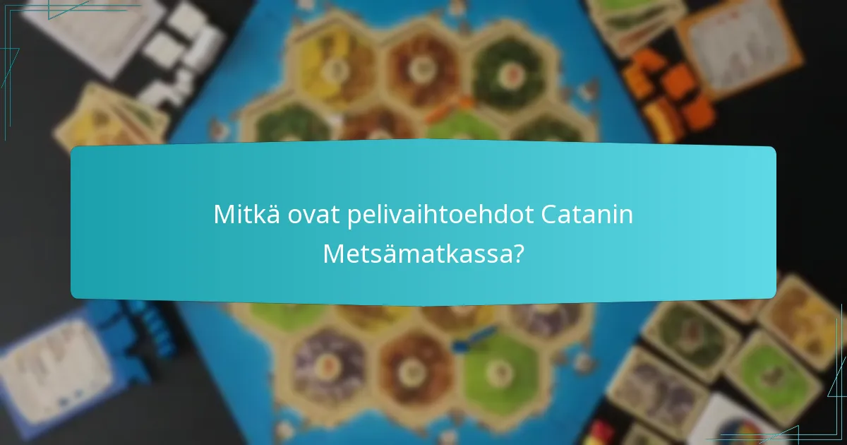 Mitkä ovat pelivaihtoehdot Catanin Metsämatkassa?