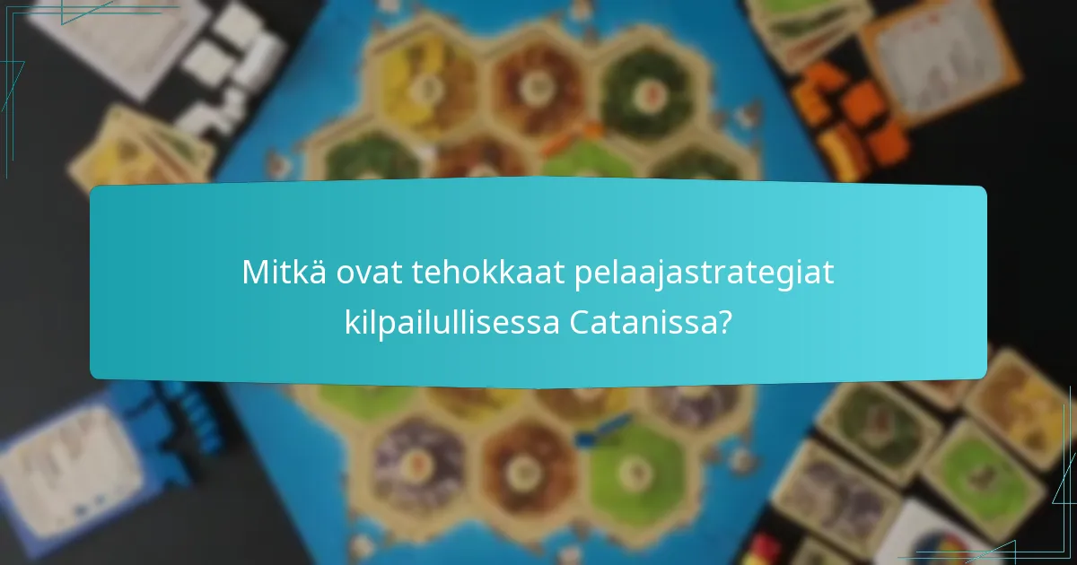 Mitkä ovat tehokkaat pelaajastrategiat kilpailullisessa Catanissa?