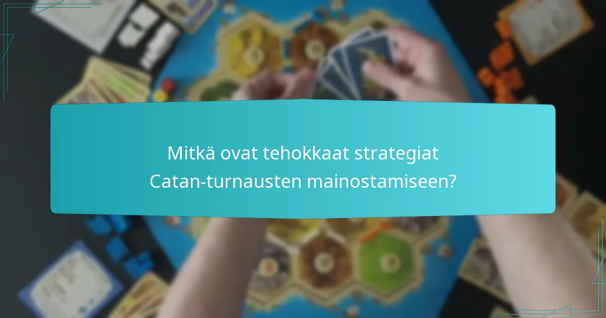 Mitkä ovat tehokkaat strategiat Catan-turnausten mainostamiseen?