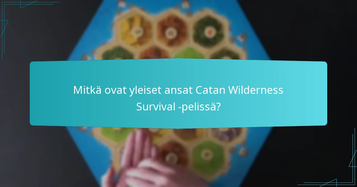 Mitkä ovat yleiset ansat Catan Wilderness Survival -pelissä?