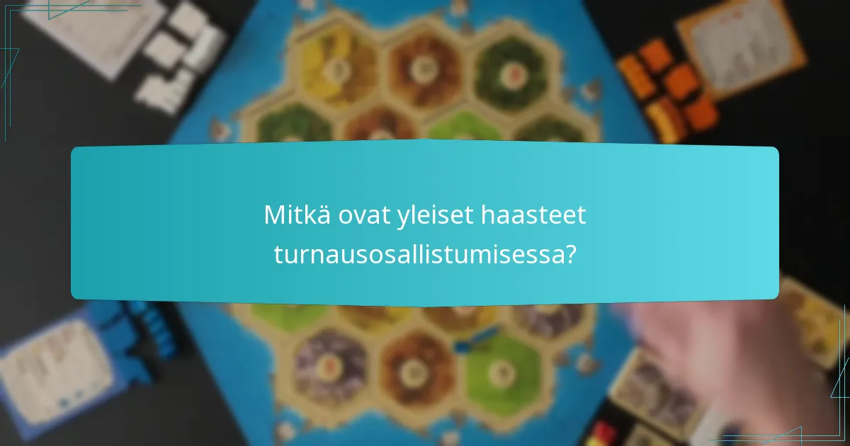 Mitkä ovat yleiset haasteet turnausosallistumisessa?