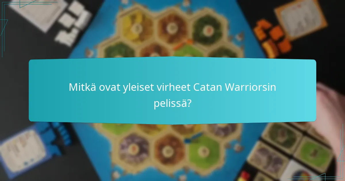 Mitkä ovat yleiset virheet Catan Warriorsin pelissä?