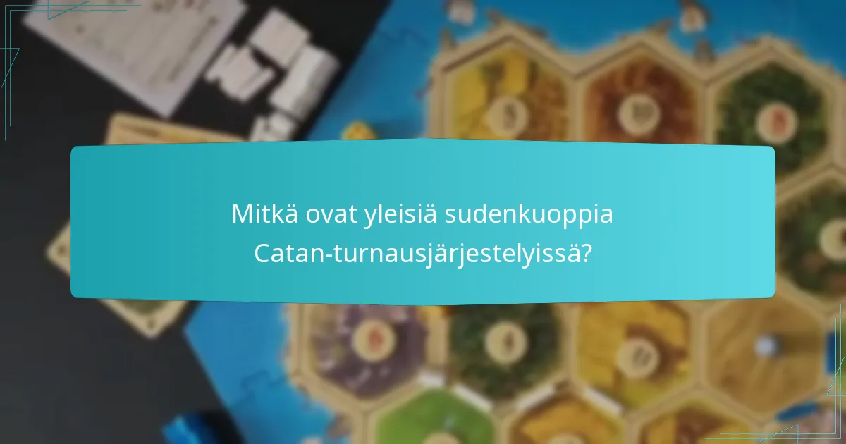 Mitkä ovat yleisiä sudenkuoppia Catan-turnausjärjestelyissä?