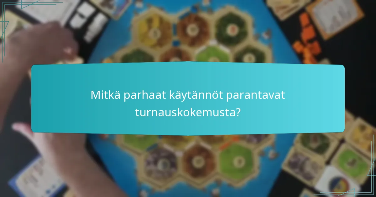 Mitkä parhaat käytännöt parantavat turnauskokemusta?