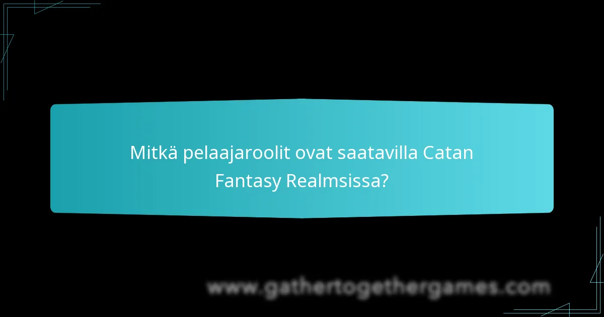 Mitkä pelaajaroolit ovat saatavilla Catan Fantasy Realmsissa?